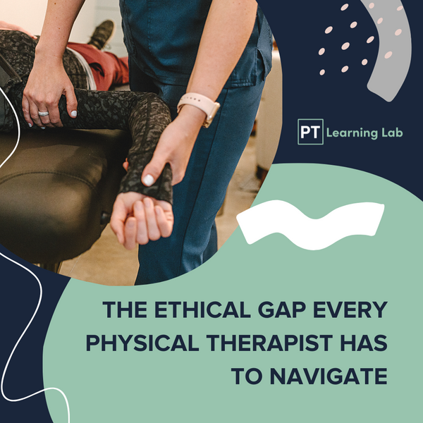 The Ethical Gap Every Physical Therapist has to Navigate