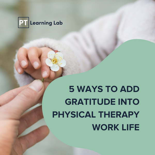 5 Ways to Add Gratitude Into Physical Therapy Work Life